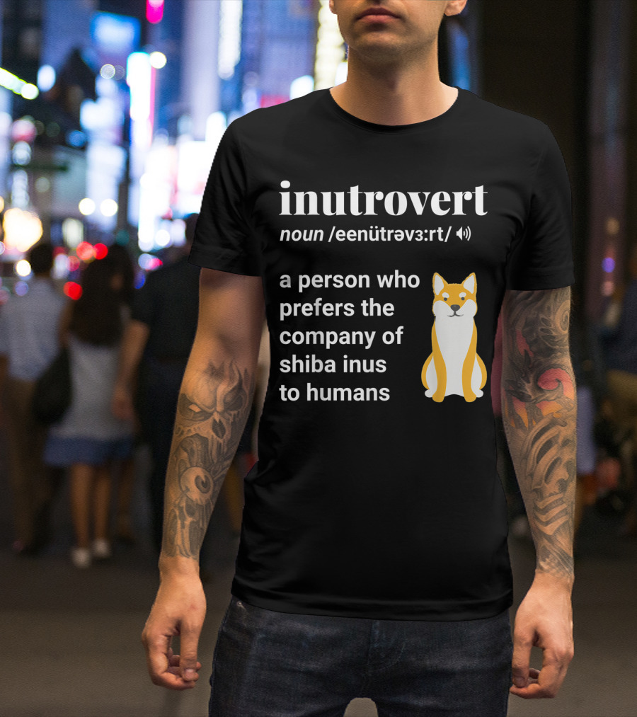 Inutrovert Noun A Person Who Prefers The Company Of Shiba Inus To Humans T-Shirt