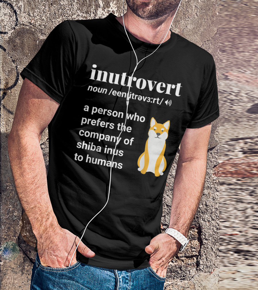 Inutrovert Noun A Person Who Prefers The Company Of Shiba Inus To Humans T-Shirt