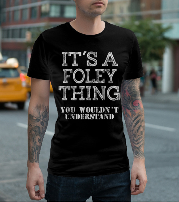 It's A Foley Thing You Wouldn't Understand T-Shirt
