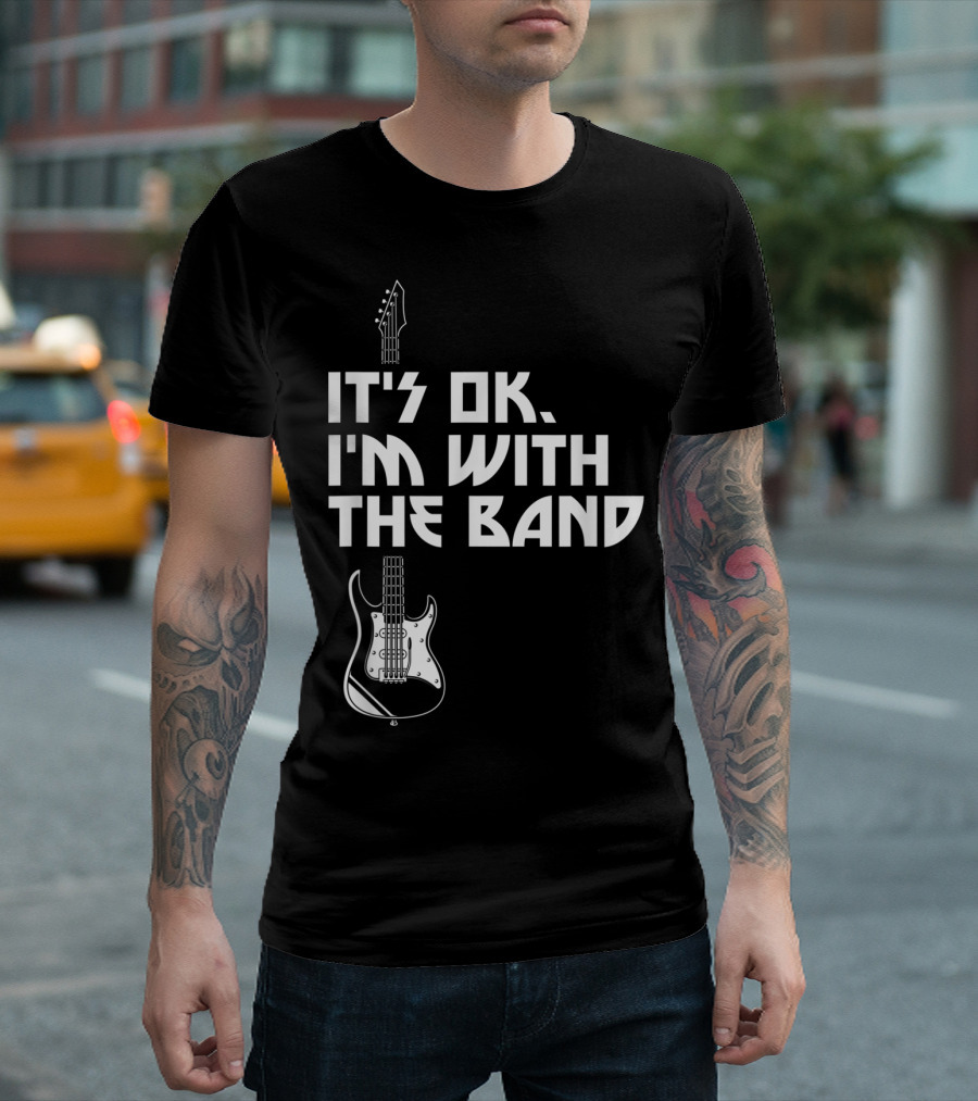 It's Ok I'm With The Band Guitar Roadie Music T-Shirt