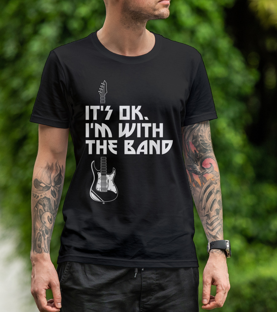 It's Ok I'm With The Band Guitar Roadie Music T-Shirt