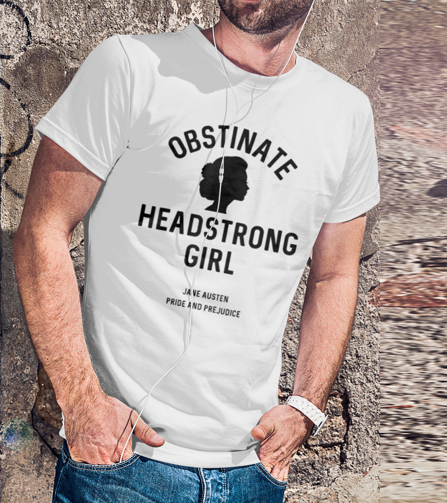 Obstinate Headstrong Girl Jane Austen Pride And Prejudice T-Shirt
