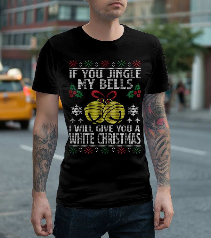 If You Jingle My Bells I Will Give You A White Christmas Snowflakes Holly Knitted T-Shirt