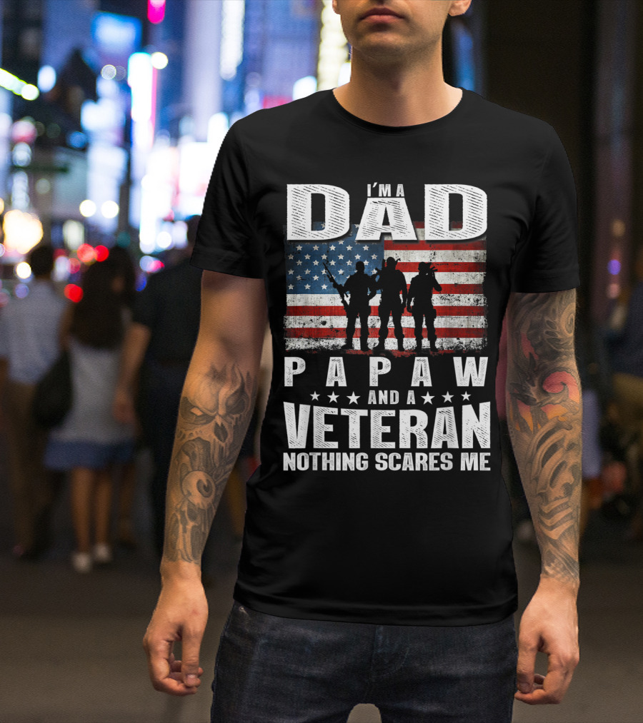 I'm A Dad Papaw And A Veteran Nothing Scares Me T-Shirt