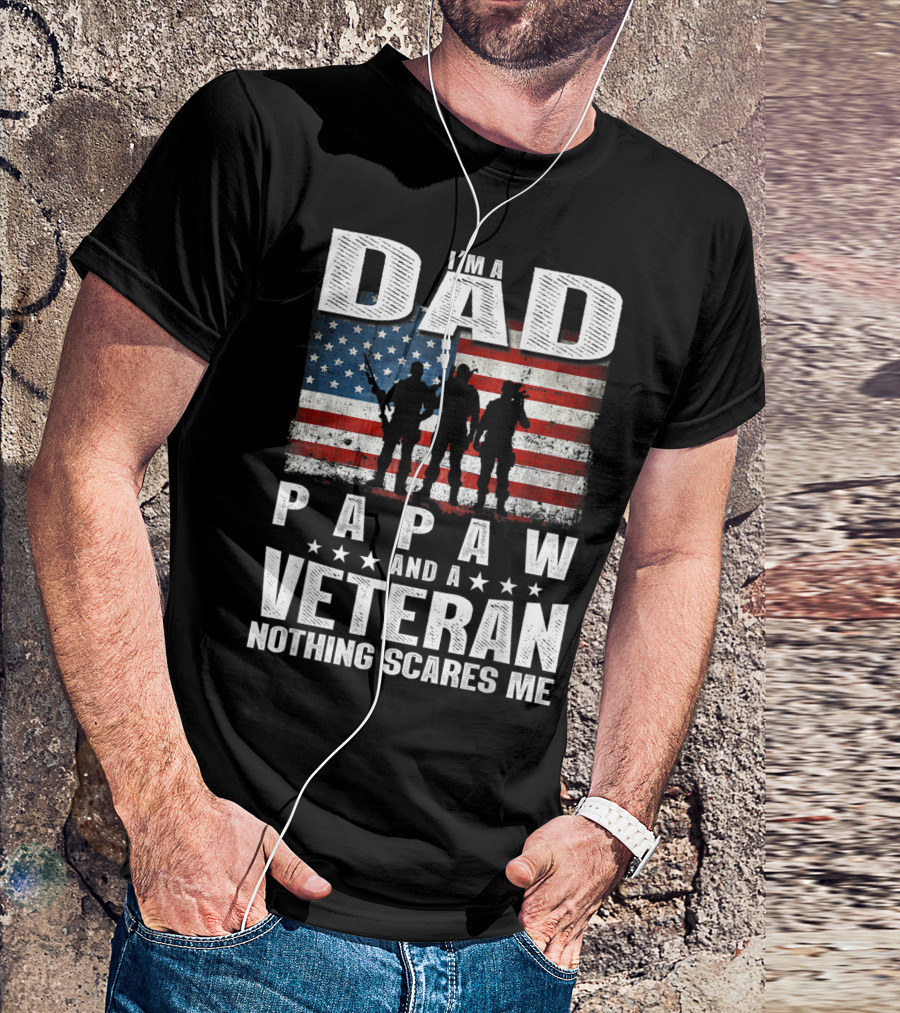 I'm A Dad Papaw And A Veteran Nothing Scares Me T-Shirt