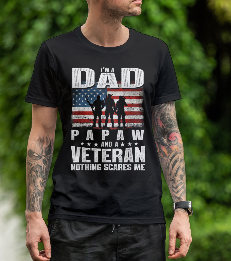I'm A Dad Papaw And A Veteran Nothing Scares Me T-Shirt