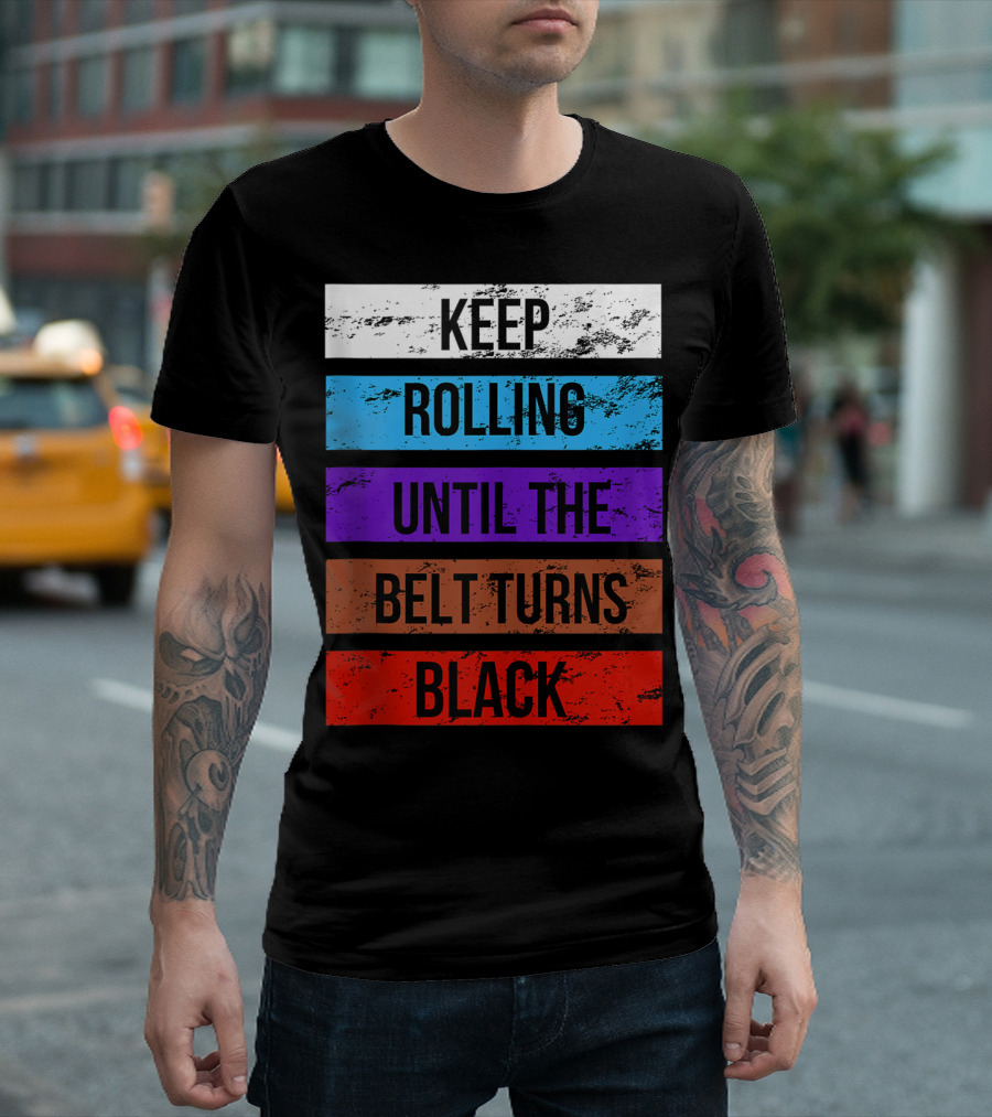 Keep Rolling Until the Belt Turns Black Brazilian Jiu Jitsu for BJJ Lovers Tank T-Shirt