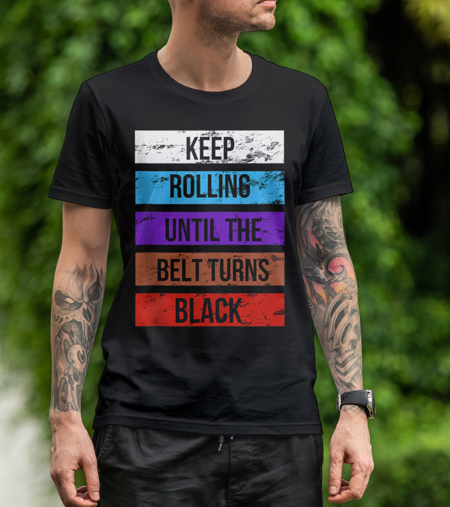 Keep Rolling Until The Belt Turns Black Brazilian Jiu Jitsu For BJJ Lovers Tank T-Shirt