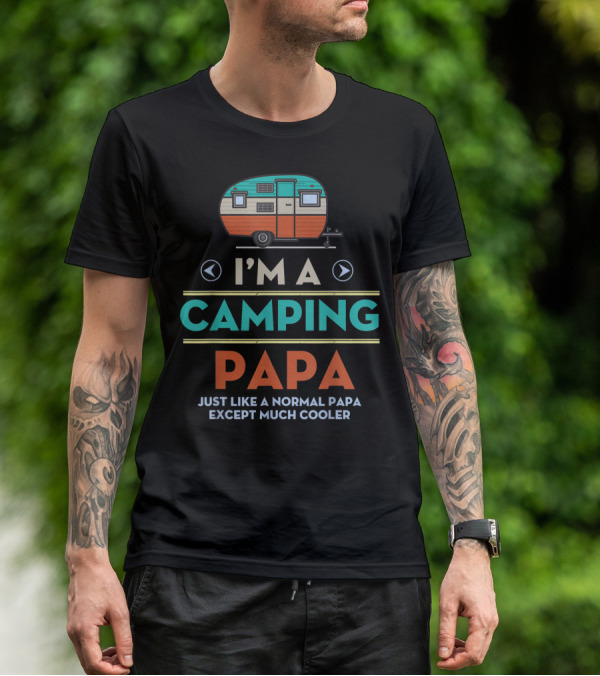 I'm A Camping Papa Just Like A Normal Papa Except Much Cooler T-Shirt