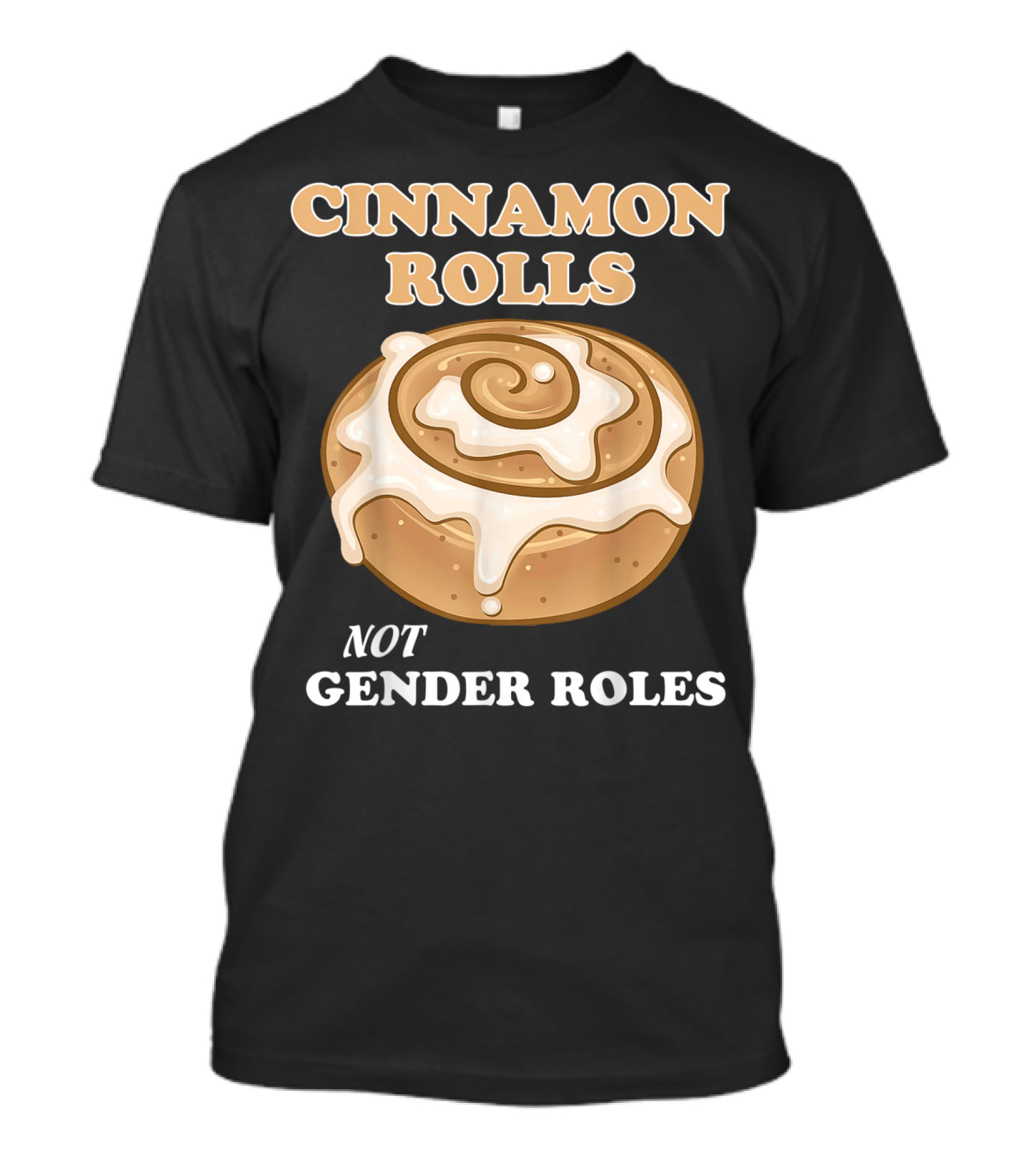 Cinnamon Rolls Not Gender Roles Feminist Equality T-Shirt