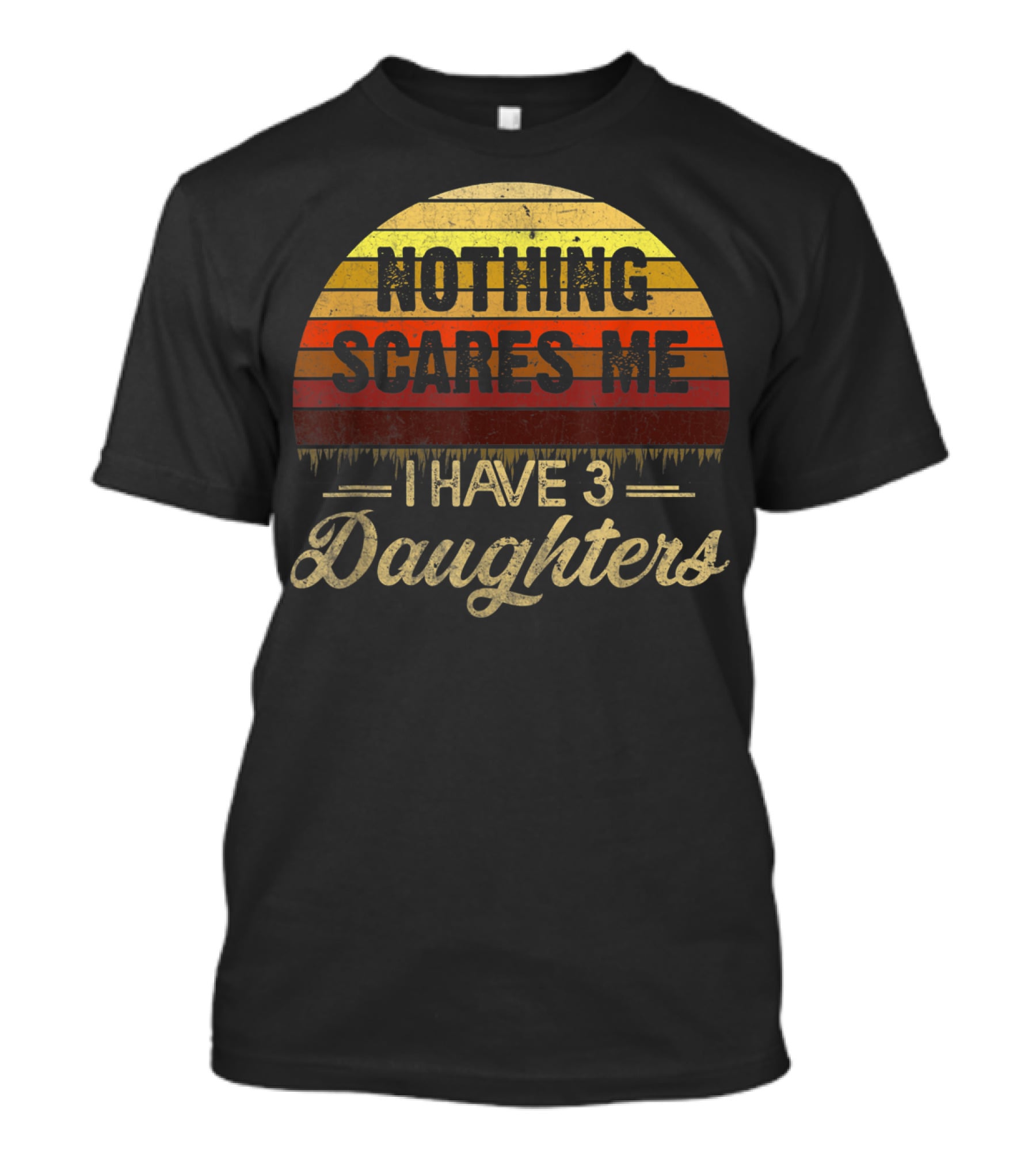 Nothing Scares Me I Have 3 Daughters Retro Sunset T-Shirt