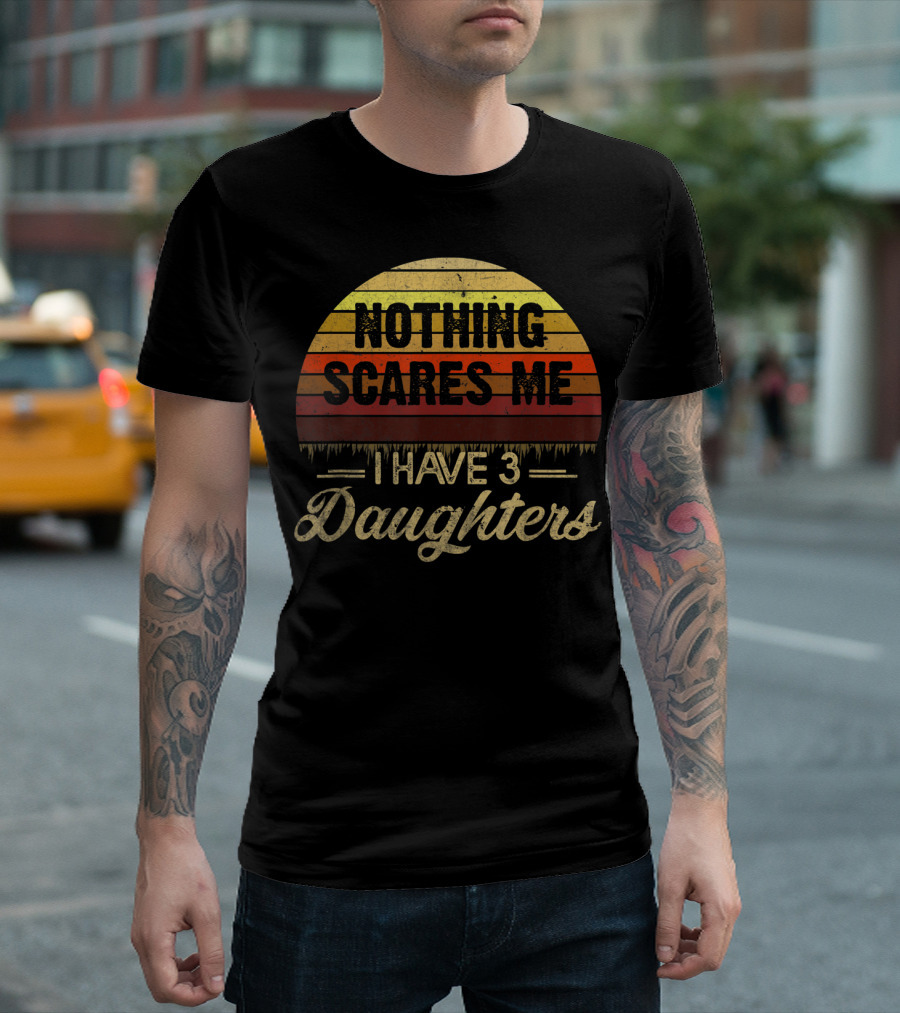 Nothing Scares Me I Have 3 Daughters Retro Sunset T-Shirt
