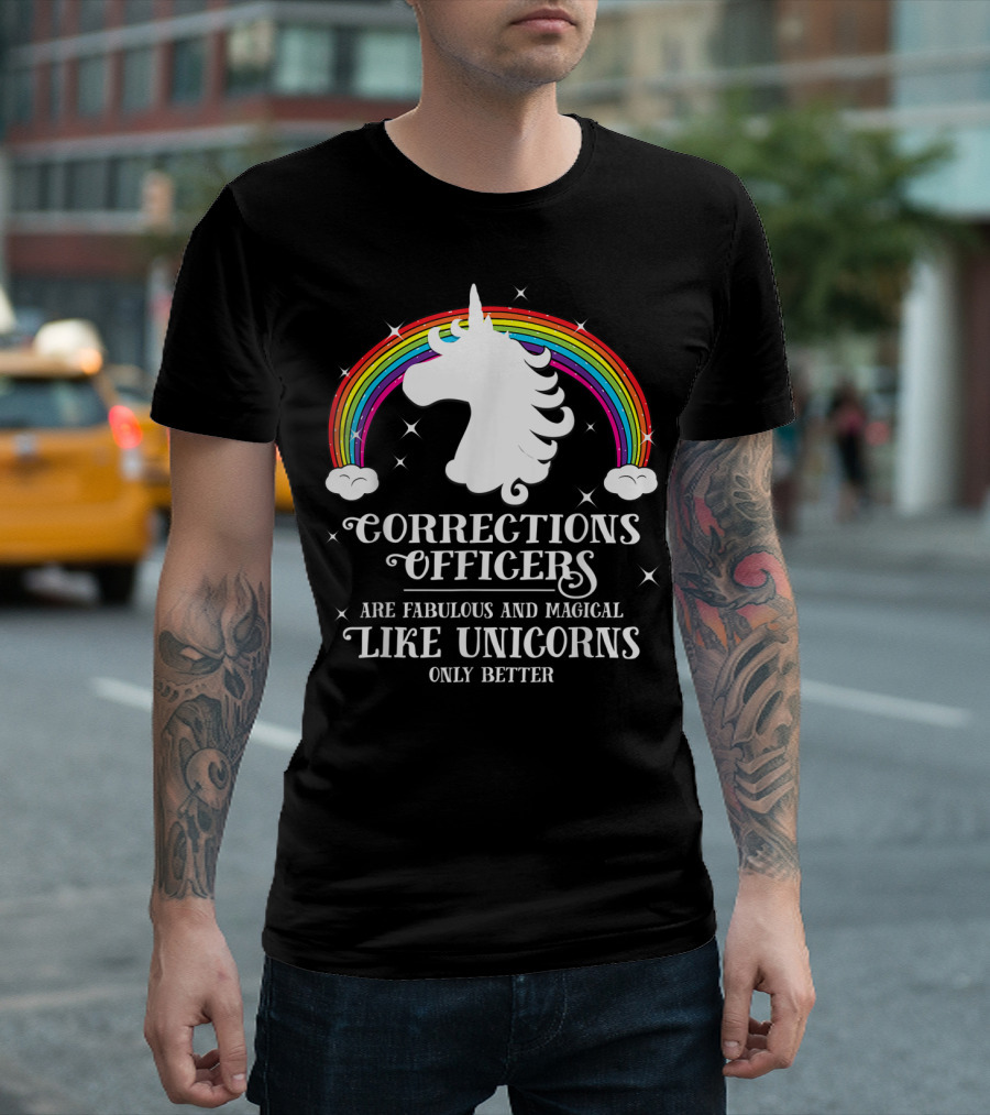 Corrections Officers Are Fabulous and Magical Like Unicorns Only Better T-Shirt