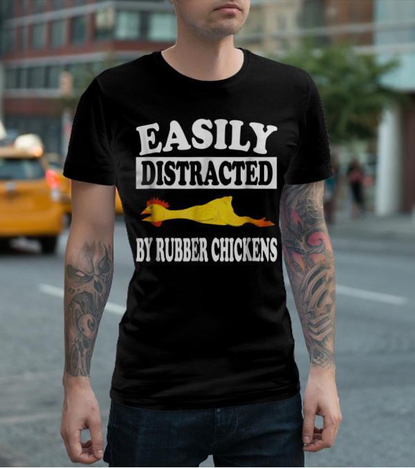 Easily Distracted By Rubber Chickens Floating Comical Humor T-Shirt