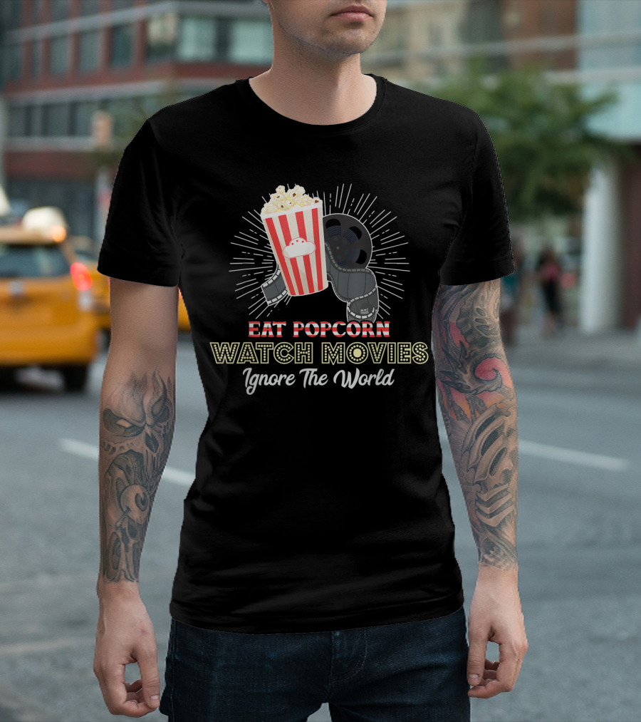 Eat Popcorn Watch Movies Ignore The World T-Shirt
