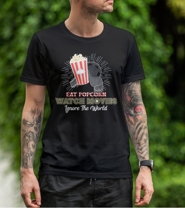 Eat Popcorn Watch Movies Ignore The World T-Shirt