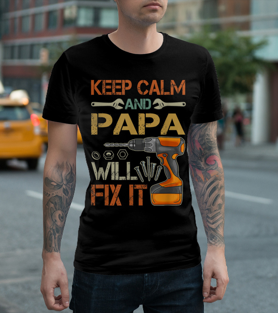 Keep Calm And Papa Will Fix It Father's Day Drill and Wrench Tools T-Shirt