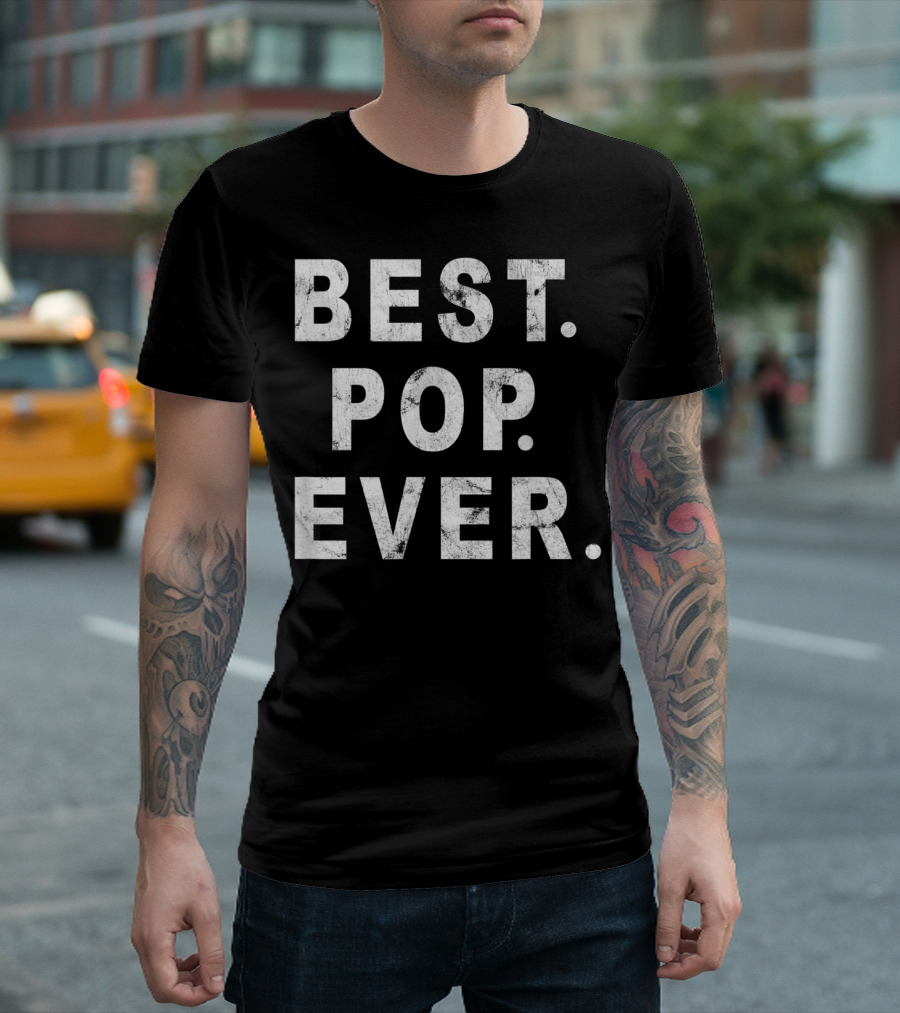 Best Pop Ever Dad Dad Papa Daddy Pop T-Shirt