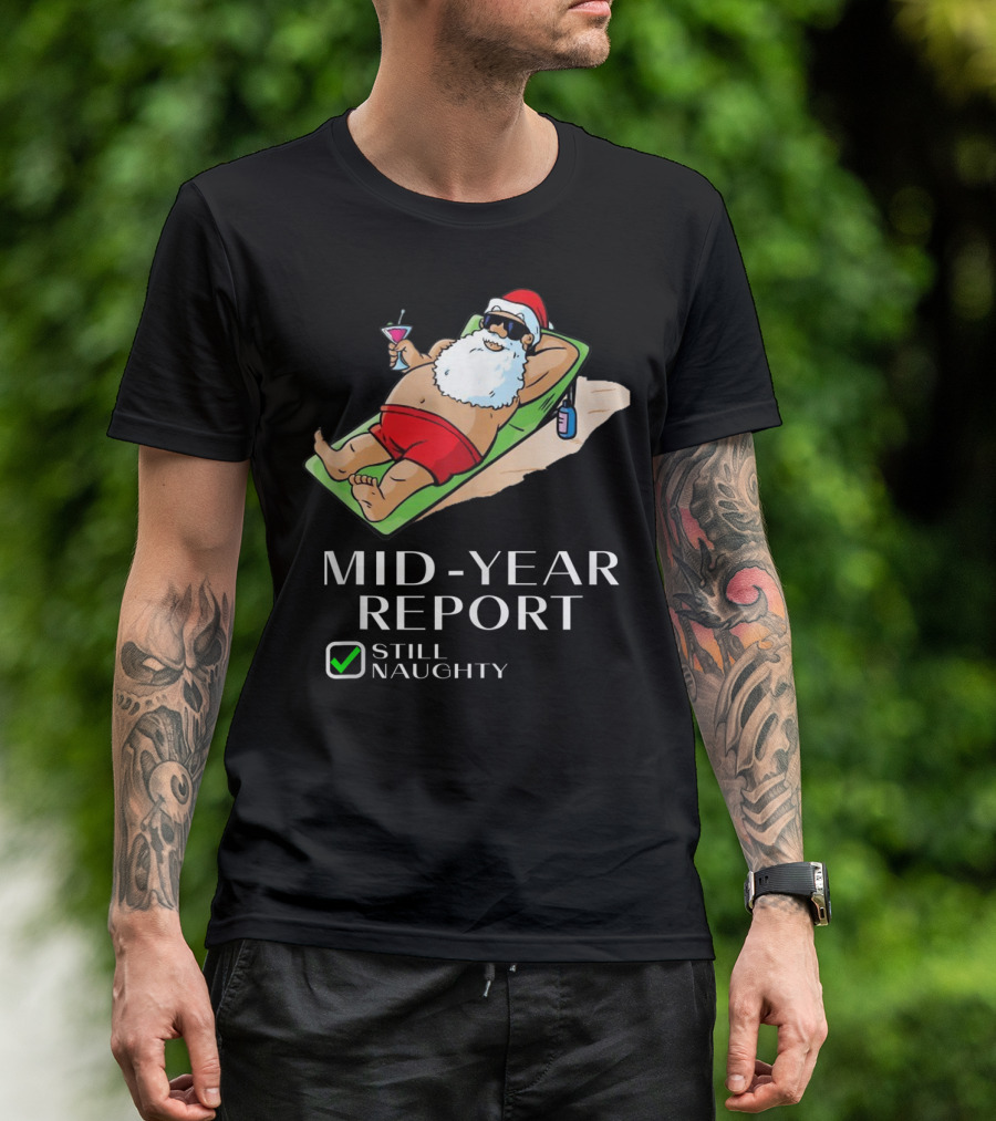 Mid-Year Report Still Naughty Santa Relaxing With Drink T-Shirt