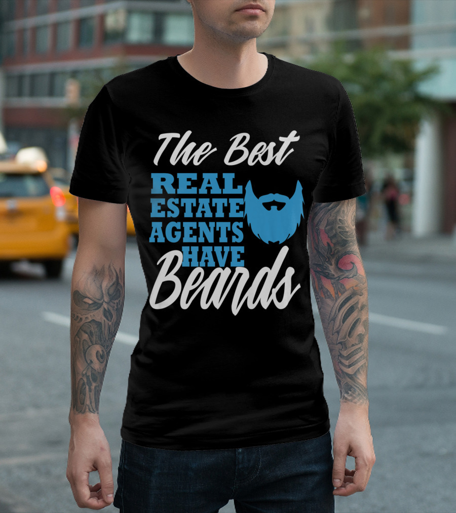 The Best Real Estate Agents Have Beards T-Shirt