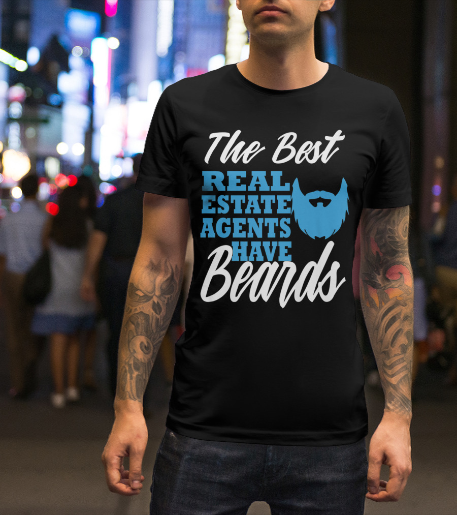 The Best Real Estate Agents Have Beards T-Shirt