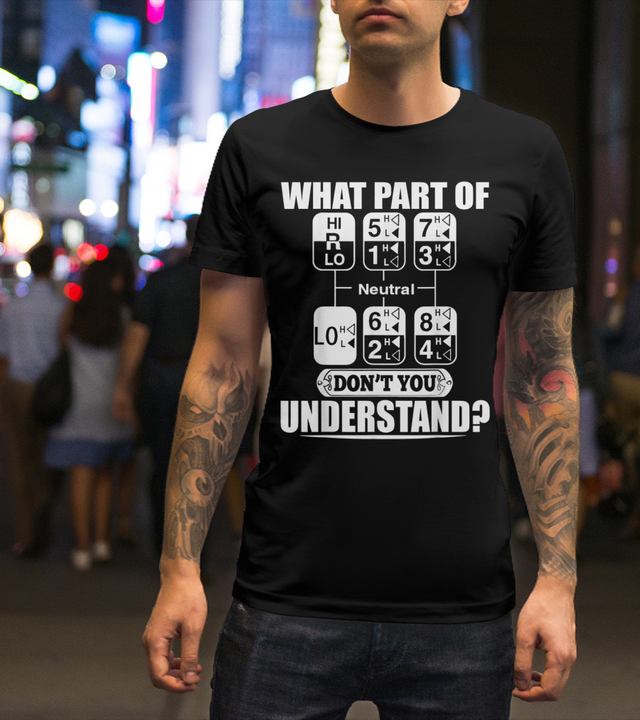 Funny Trucker Gearshift What Part Don't You Understand T-Shirt