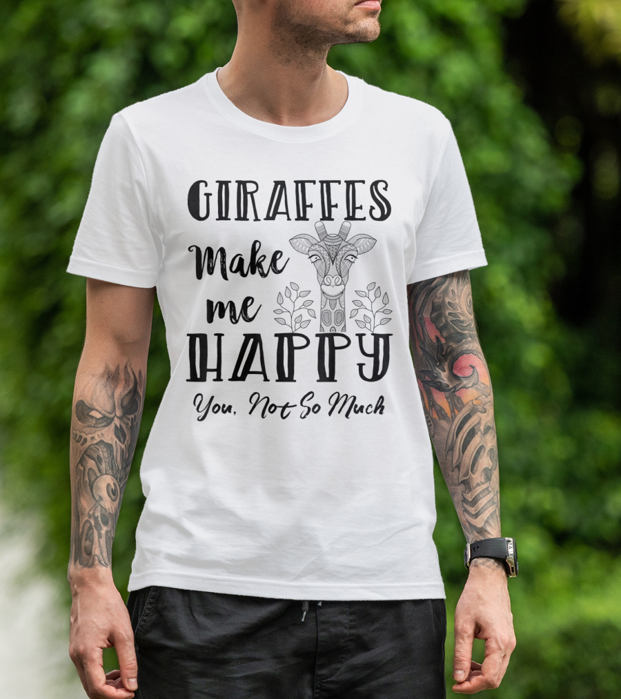 Giraffes Make Me Happy You Not So Much Giraffe Lovers T-Shirt