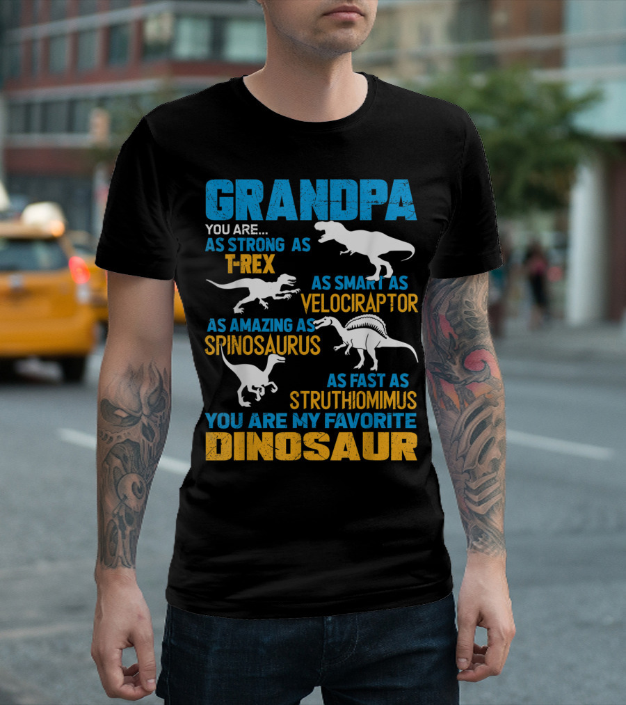 Grandpa You Are As Strong As T-Rex As Smart As Velociraptor As Amazing As Spinosaurus As Fast As Struthiomimus You Are My Favorite Dinosaur T-Shirt