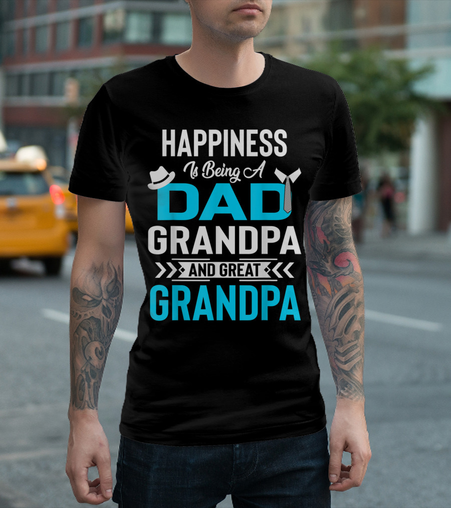 Happiness Is Being A Dad Grandpa and Great Grandpa With Hat and Tie Elements T-Shirt