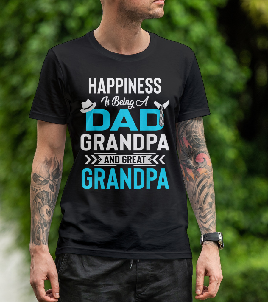 Happiness Is Being A Dad Grandpa And Great Grandpa With Hat And Tie Elements T-Shirt