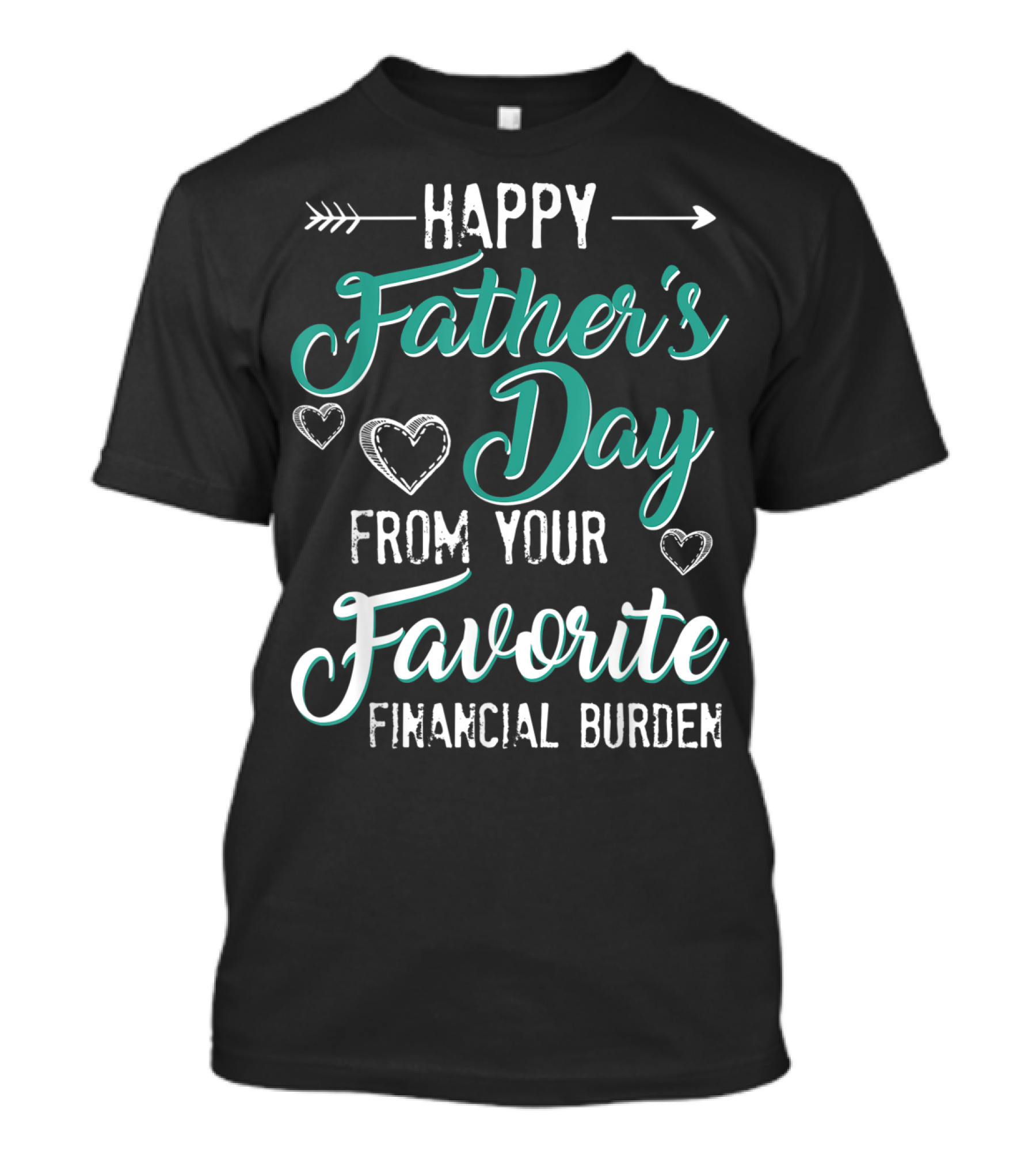 Happy Father's Day From Your Favorite Financial Burden T-Shirt