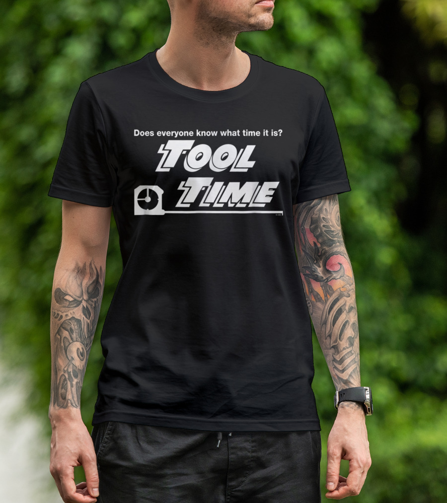 Does Everyone Know What Time It Is Tool Time T-Shirt