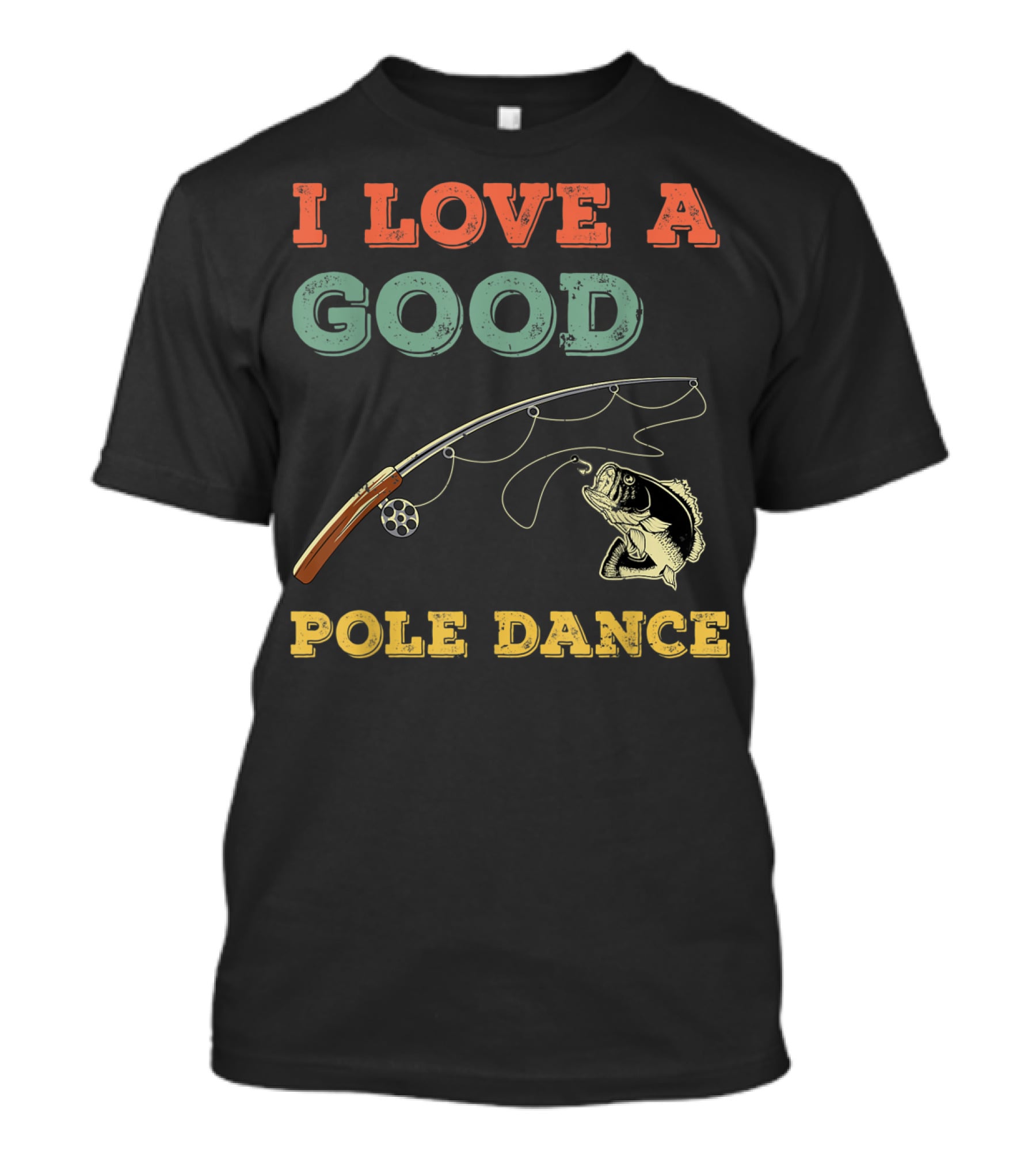 I Love A Good Pole Dance Fishing Bass T-Shirt