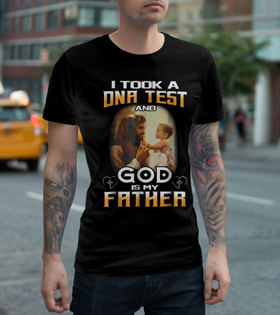 I Took A DNA Test And God Is My Father T-Shirt