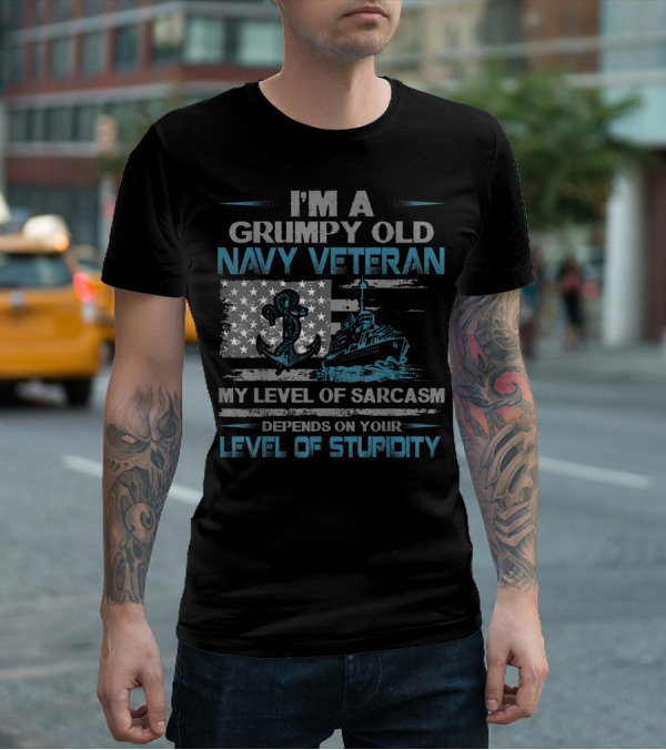 I'm A Grumpy Old Navy Veteran My Level Of Sarcasm Depends On Your Level Of Stupidity Anchor Warship Flag T-Shirt