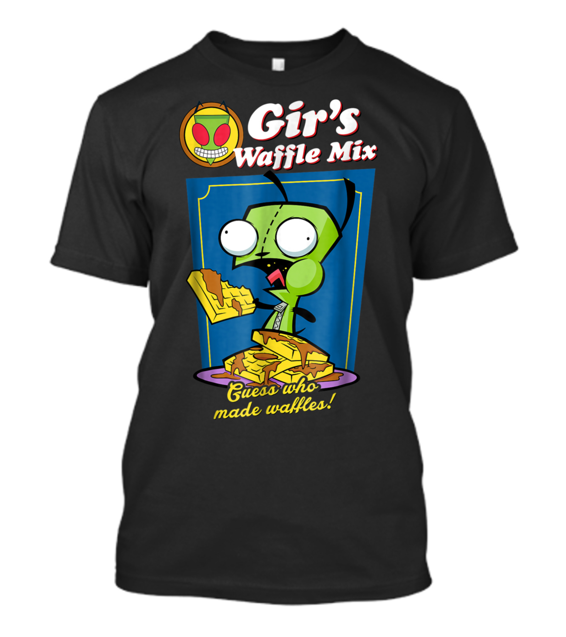 Gir's Waffle Mix Guess Who Made Waffles T-Shirt