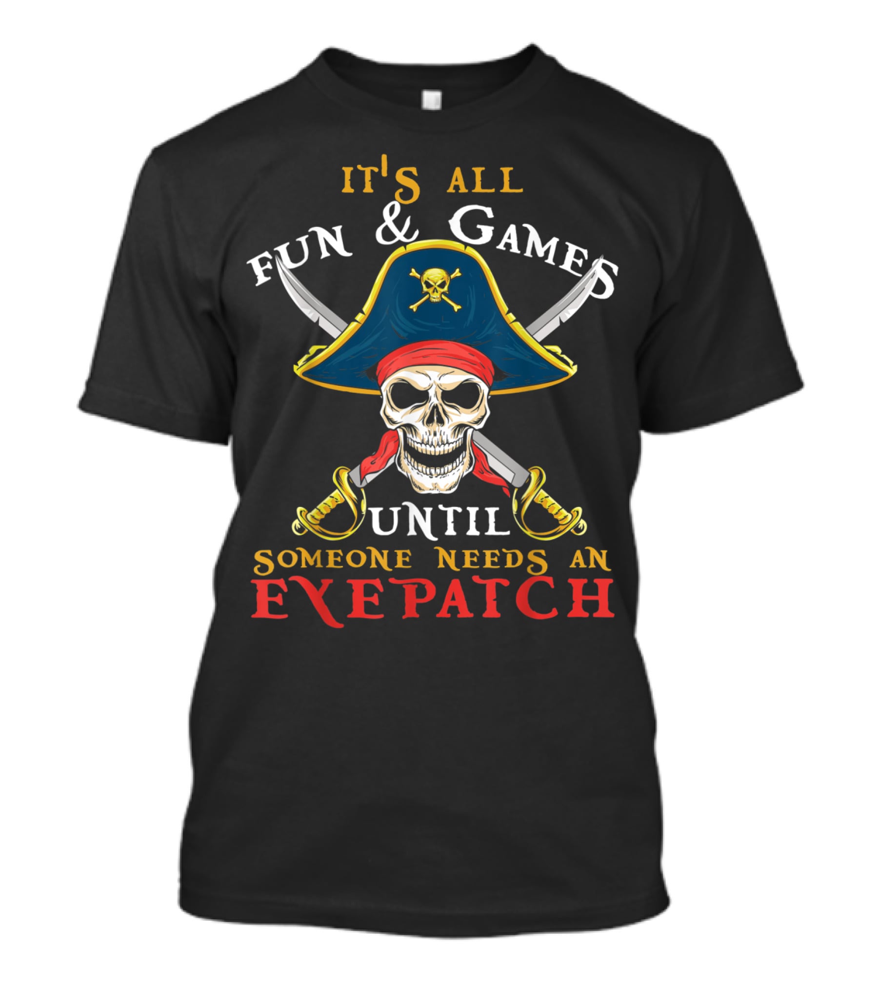 It's All Fun Games Until Someone Needs An Eyepatch Pirate Skull Swords T-Shirt