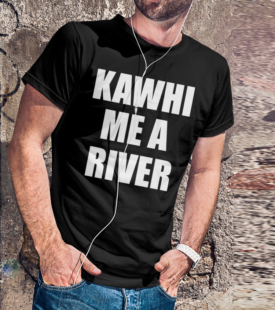 KAWHI ME A RIVER Tee Featuring NBA Superstar Inspiration T-Shirt