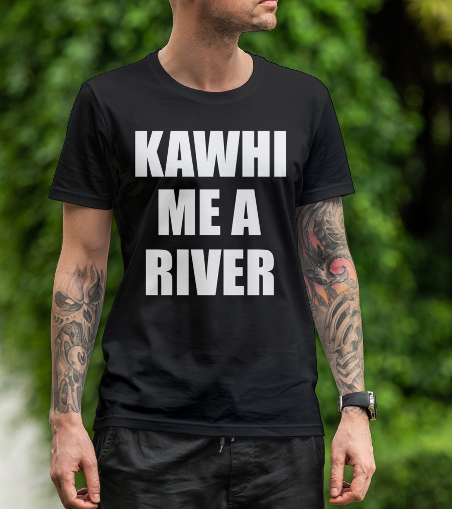 KAWHI ME A RIVER Tee Featuring NBA Superstar Inspiration T-Shirt