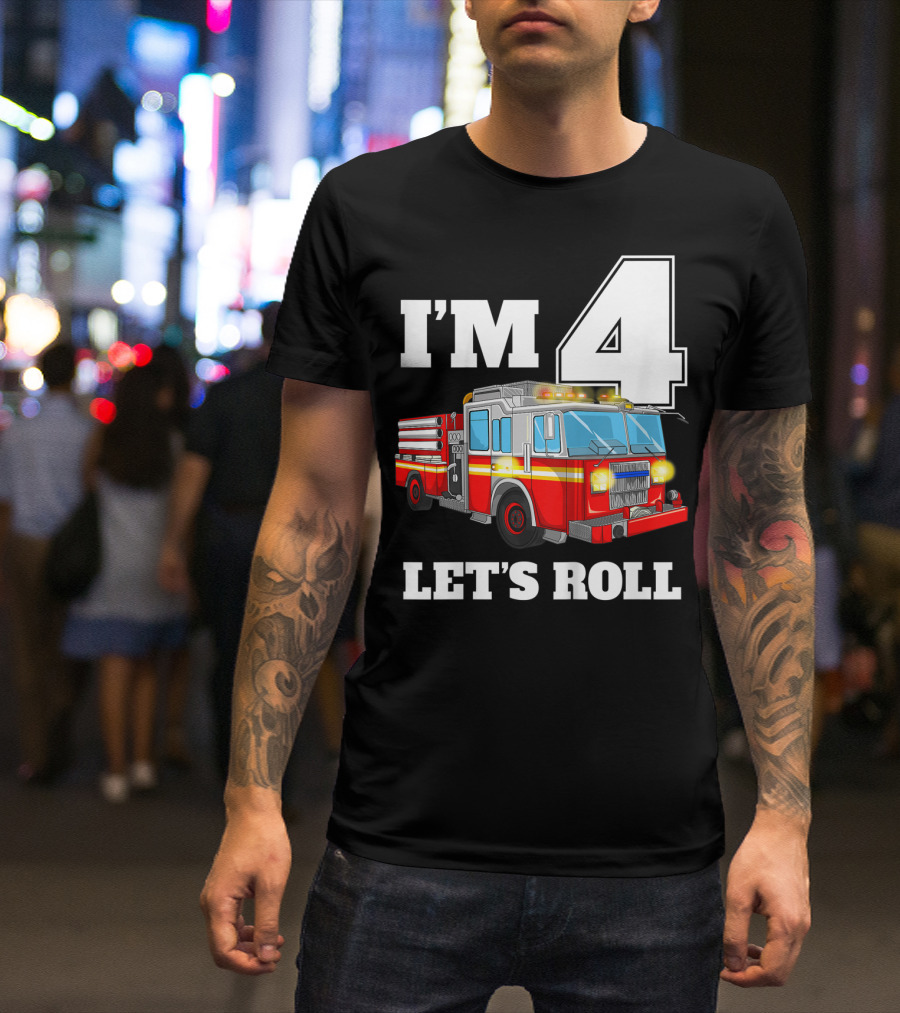 I'm 4 Let's Roll Fire Truck Birthday Boy Firefighter T-Shirt