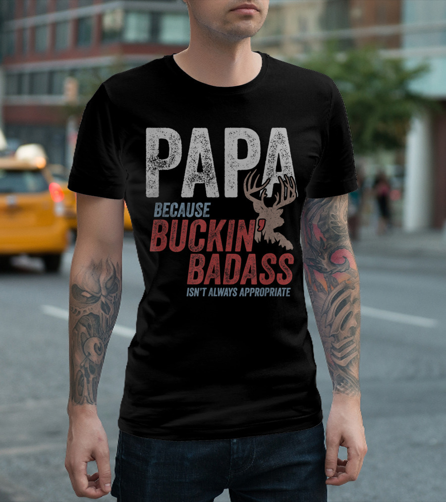 Papa Because Buckin' Badass Isn't Always Appropriate T-Shirt