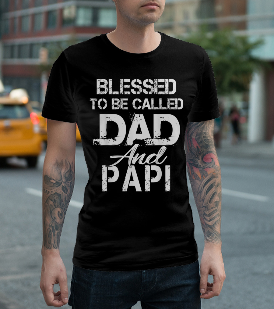 Blessed to Be Called Dad and Papi Christian Father T-Shirt
