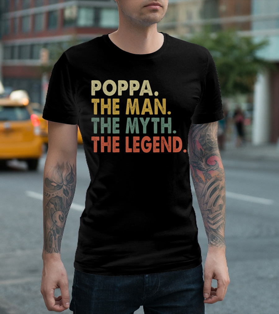 Poppa The Man The Myth The Legend T-Shirt
