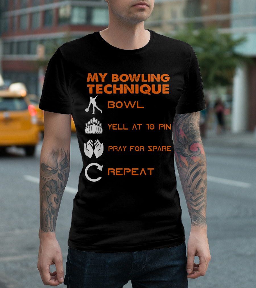 My Bowling Technique Bowl Yell at 10 Pin Pray for Spare Repeat T-Shirt