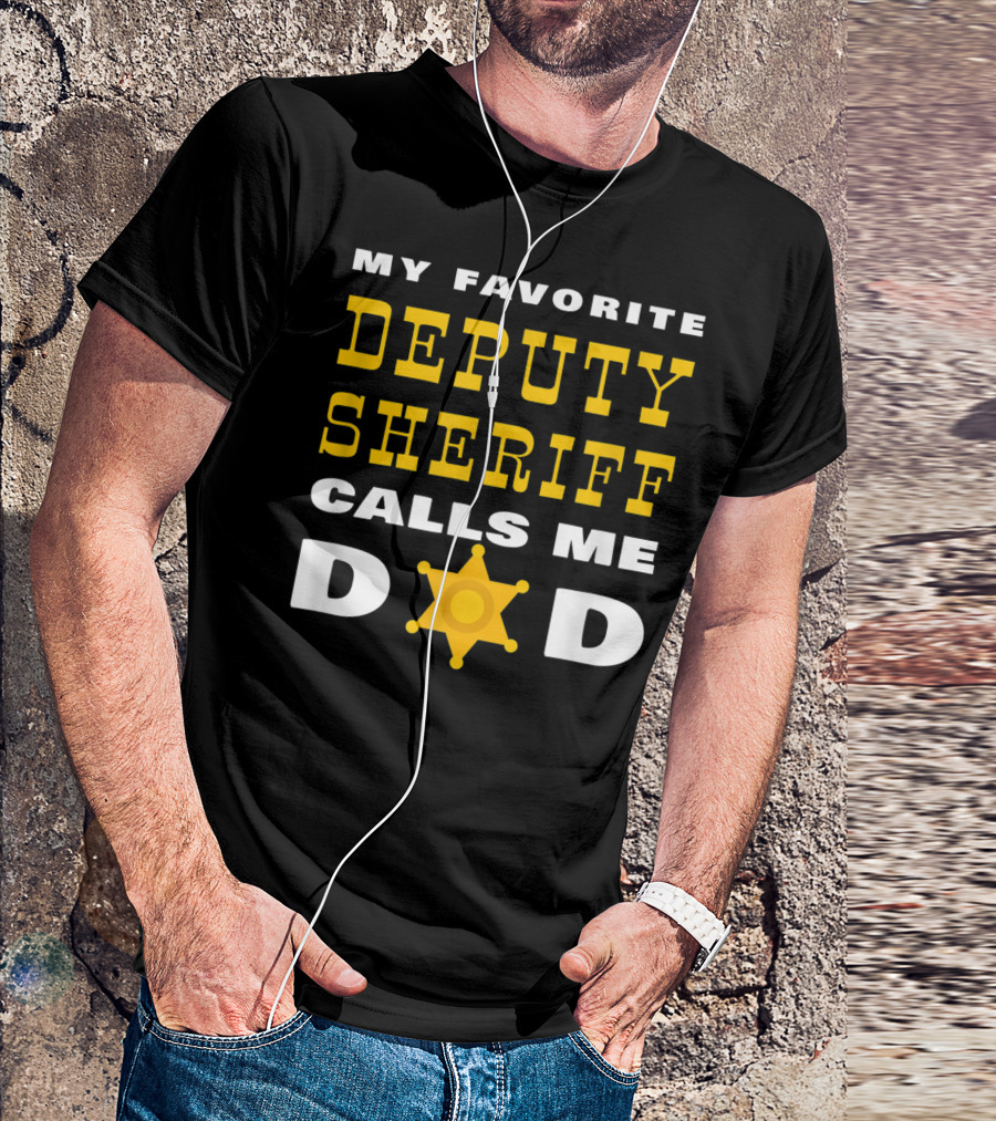 My Favorite Deputy Sheriff Calls Me Dad T-Shirt