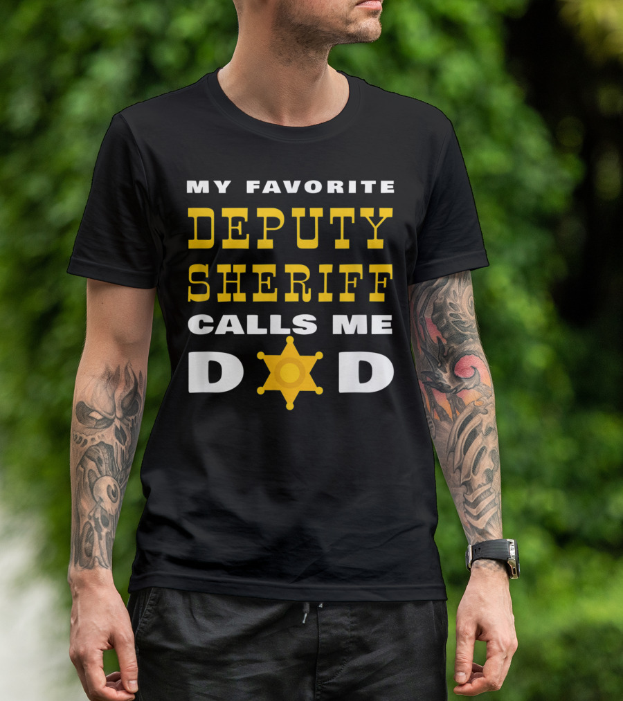 My Favorite Deputy Sheriff Calls Me Dad T-Shirt