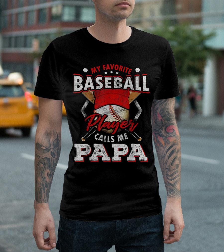 My Favorite Baseball Player Calls Me Papa T-Shirt