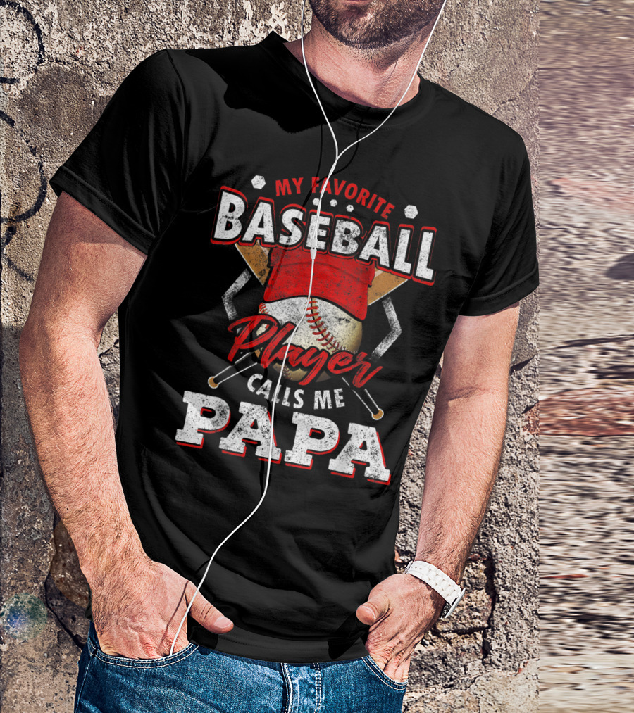 My Favorite Baseball Player Calls Me Papa T-Shirt