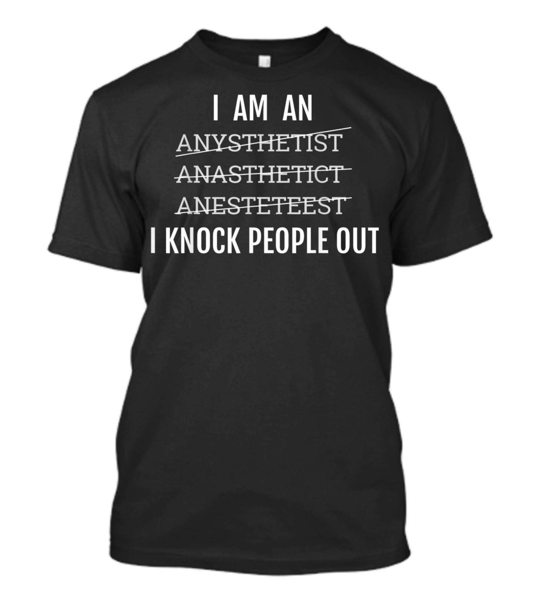 I Am An Anesthetist I Knock People Out T-Shirt