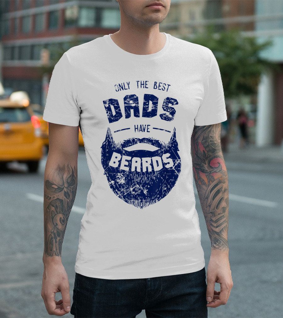 Only the Best Dads Have Beards T-Shirt